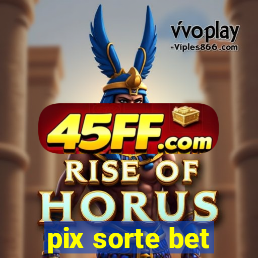 pix sorte bet